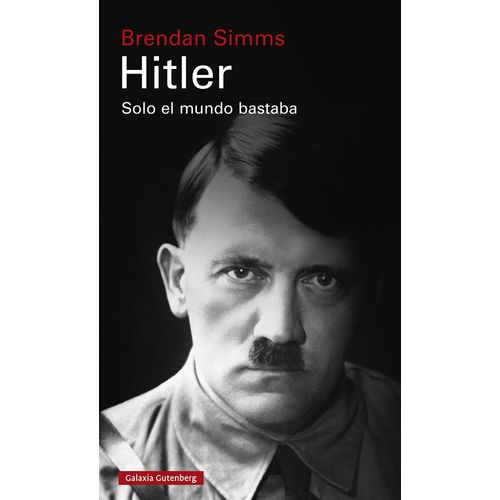 HITLER - SOLO EL MUNDO BASTABA - BRENDAN SIMMS