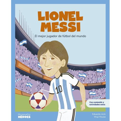 LIONEL MESSI EL MEJOR JUGADOR DE FUTBOL MIS PEQUEÑOS HEROES