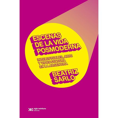 ESCENAS DE LA VIDA POSMODERNA - BEATRIZ SARLO