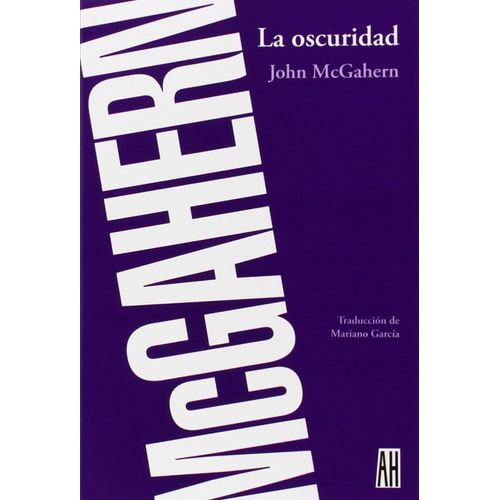 LA OSCURIDAD - JOHN MCGAHERN