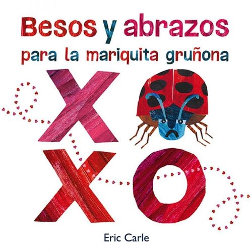 BESOS Y ABRAZOS PARA LA MARIQUITA GRUÑONA - ERIC CARLE