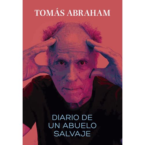 DIARIO DE UN ABUELO SALVAJE - TOMAS ABRAHAM