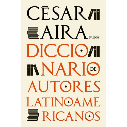 DICCIONARIO DE AUTORES LATINOAMERICANOS - CESAR AIRA