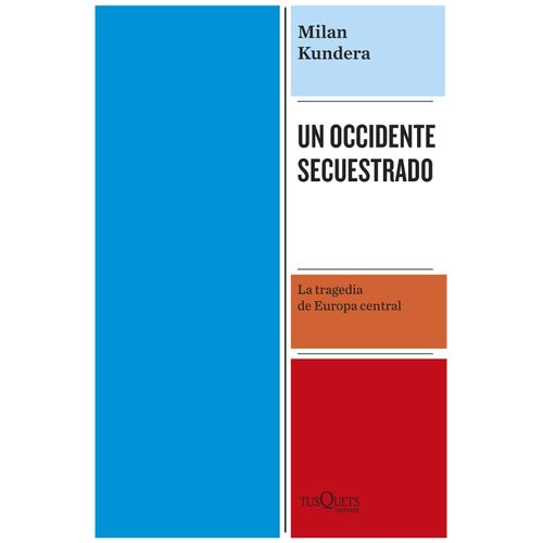 UN OCCIDENTE SECUESTRADO - MILAN KUNDERA