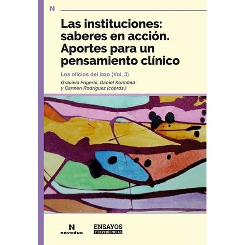 LAS INSTITUCIONES - SABERES EN ACCIÓN. APORTES PARA UN PENSA