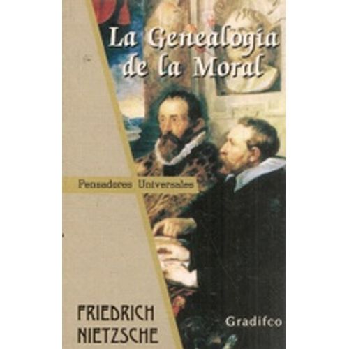 LA GENEALOGIA DE LA MORAL - PENSADORES UNIVERSALES