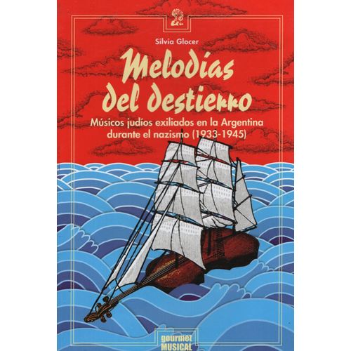 MELODIAS DEL DESTIERRO. MUSICOS JUDIOS EXILIADOS EN ARGENTIN