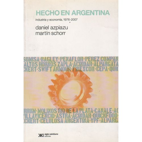 HECHO EN ARGENTINA. INDUSTRIA Y ECONOMIA (1976-2007) HECHO EN ARGENTINA. INDUSTRIA Y ECONOMIA (1976-2007)