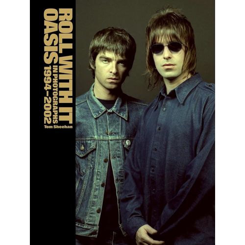 ROLL WITH IT - OASIS IN PHOTOGRAPHS - 1994/2002 - SHEEHAN