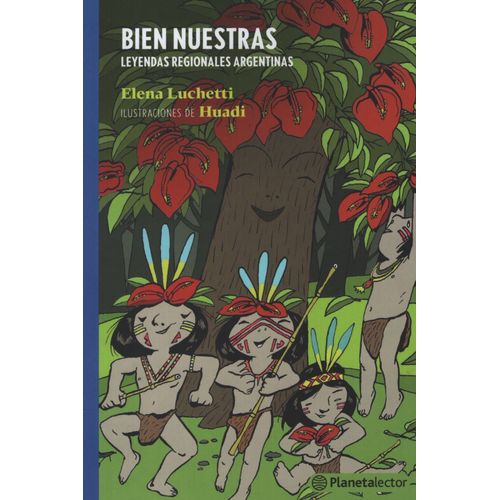 BIEN NUESTRAS - LEYENDAS REGIONALES ARGENTINAS - PLANETA AZU BIEN NUESTRAS - LEYENDAS REGIONALES ARGENTINAS - PLANETA AZU