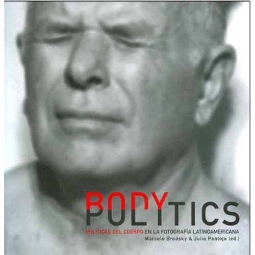 LIBRO BODY POLITICS - MARCELO BRODSKY LIBRO BODY POLITICS - MARCELO BRODSKY