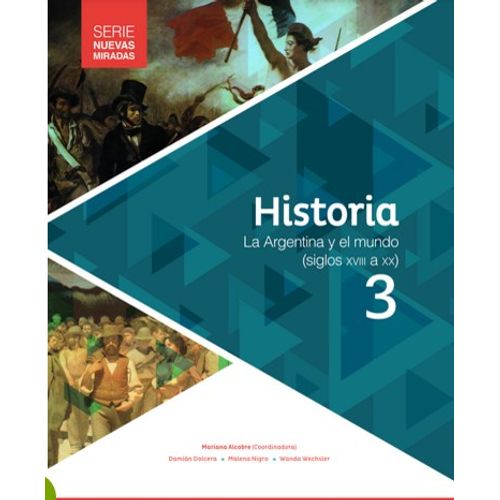 HISTORIA 3 - NUEVAS MIRADAS - LA ARGENTINA Y EL MUNDO SIGLOS HISTORIA 3 - NUEVAS MIRADAS - LA ARGENTINA Y EL MUNDO SIGLOS