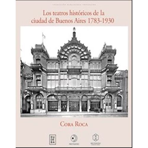 LOS TEATROS HISTORICOS DE LA CIUDAD DE BUENOS AIRES 1783-193