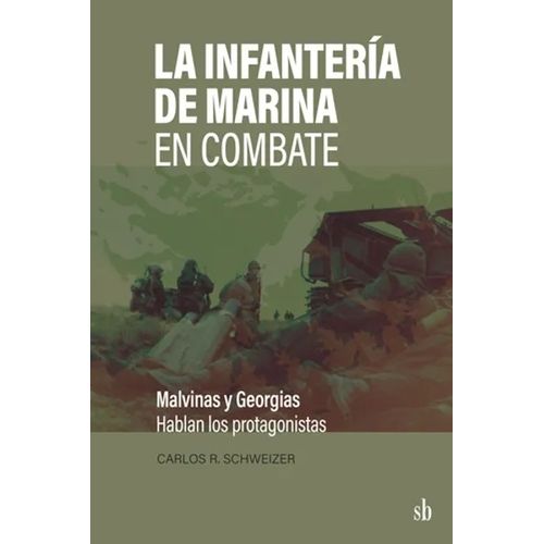 LA INFANTERIA DE MARINA EN COMBATE - CARLOS R. SCHWEIZER