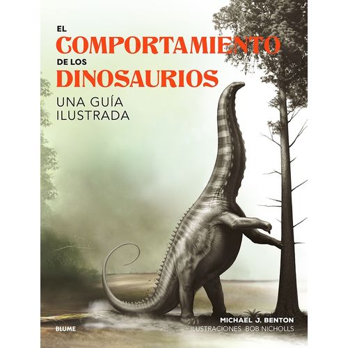 EL COMPORTAMIENTO DE LOS DINOSAURIOS - MICHAEL J. BENTON