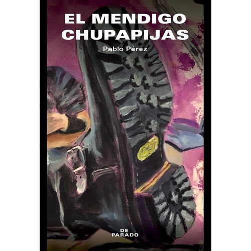 EL MENDIGO CHUPAPIJAS - PABLO PEREZ