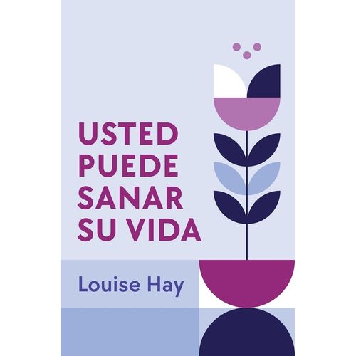 USTED PUEDE SANAR SU VIDA - LOUISE HAY