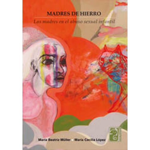 MADRES DE HIERRO. LAS MADRES EN EL ABUSO SEXUAL INFANTIL