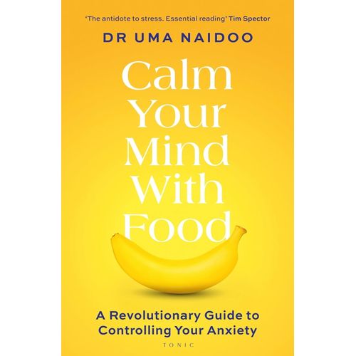 CALM YOUR MIND WITH FOOD -  UMA NAIDOO