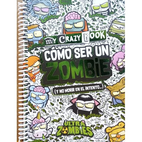 MY CRAZY BOOK. COMO SER UN ZOMBIE (Y NO MORIR EN EL INTENTO)