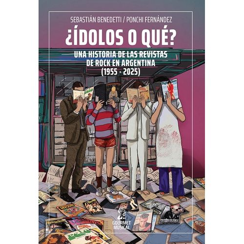 IDOLOS O QUE?- LAS REVISTAS DE ROCK EN ARGENTINA (1955-2025)