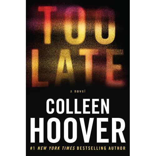 TOO LATE - A NOVEL - COLLEEN HOOVER