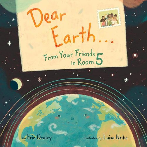 DEAR EARTH FROM YOUR FRIENDS IN ROOM 5 - ERIN DEALEY