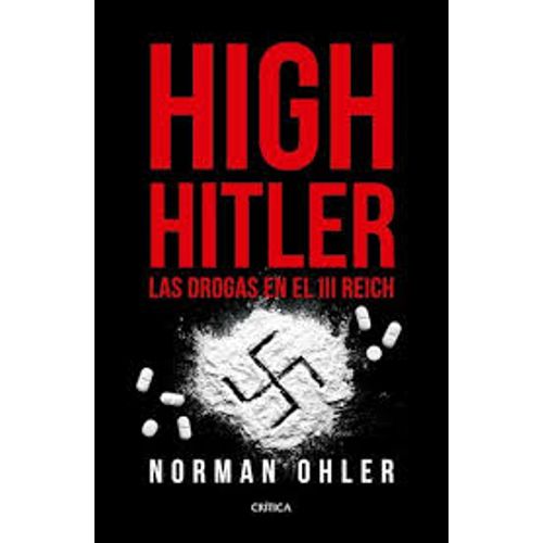 HIGH HITLER - LAS DROGAS EN EL III REICH
