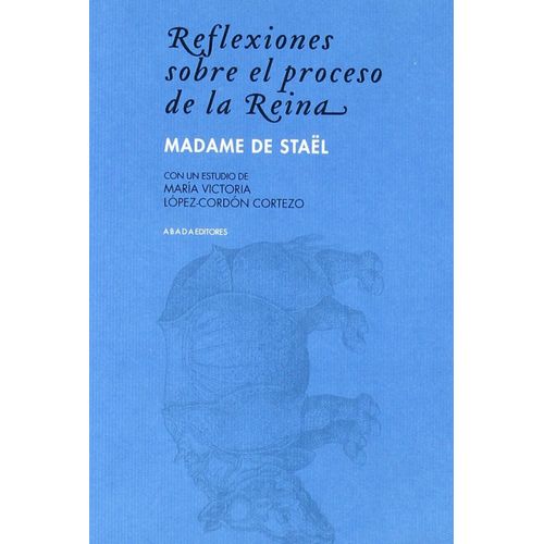 REFLEXIONES SOBRE EL PROCESO DE LA REINA - MADAME DE STAEL