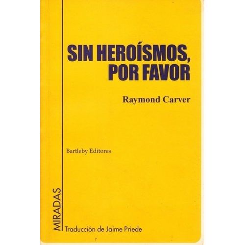 SIN HEROISMOS, POR FAVOR - RAYMOND CARVER