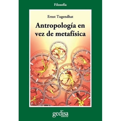ANTROPOLOGIA EN VEZ DE METAFISICA - ERNST TUGENDHAT