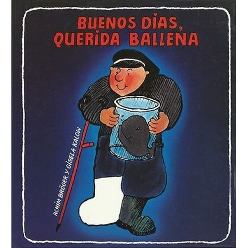 BUENOS DIAS, QUERIDA BALLENA - ACHIM BROGER - GISELA KALOW