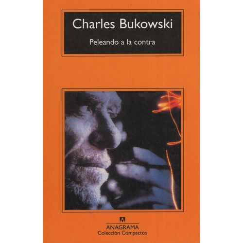 PELEANDO A LA CONTRA - CHARLES BUKOWSKI