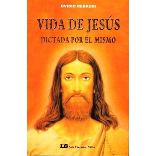 VIDA DE JESUS DICTADA POR EL MISMO - OVIDIO REBAUDI