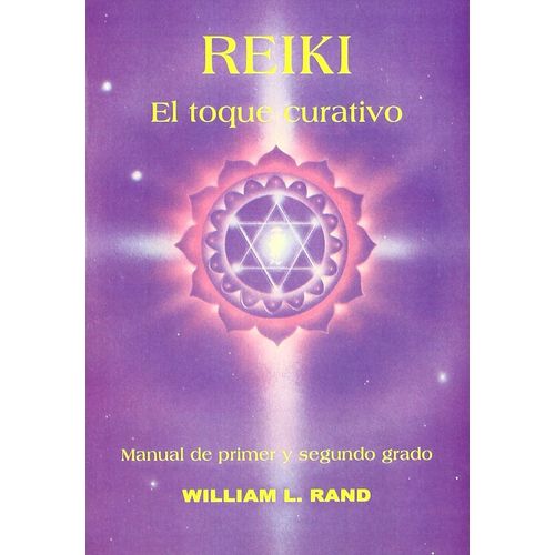 REIKI - EL TOQUE CURATIVO - WILLIAM L. RAND REIKI - EL TOQUE CURATIVO - WILLIAM L. RAND