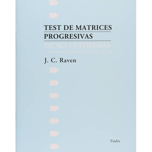 TEST DE MATRICES PROGRESIVAS:ESCALA COLOREADA (SERIES A/B/C) TEST DE MATRICES PROGRESIVAS:ESCALA COLOREADA (SERIES A/B/C)