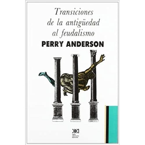 TRANSICIONES DE LA ANTIGUEDAD AL FEUDALISMO - PERRY ANDERSON