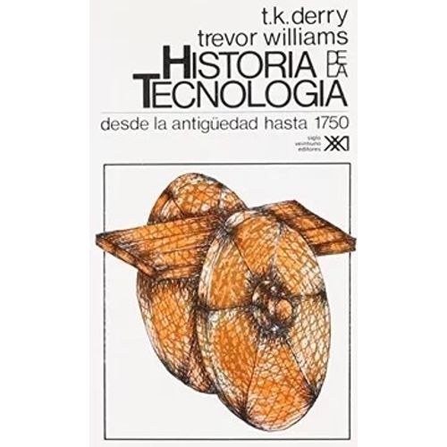 HISTORIA DE LA TECNOLOGIA VOL.1: DESDE LA ANTIGÜEDAD HASTA 1