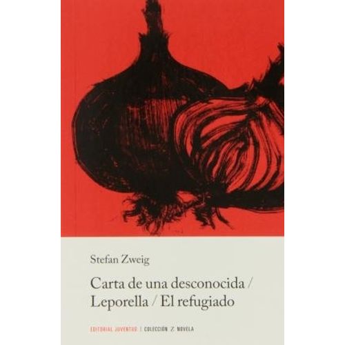 CARTA DE UNA DESCONOCIDA - LEPORELLA - EL REFUGIADO - ZWEIG