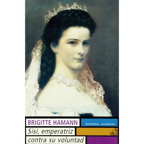 SISI,  EMPERATRIZ CONTRA SU VOLUNTAD - BRIGITTE HAMANN