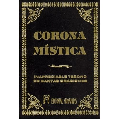 CORONA MISTICA - INAPRECIABLE TESORO DE SANTAS ORACIONES CORONA MISTICA - INAPRECIABLE TESORO DE SANTAS ORACIONES