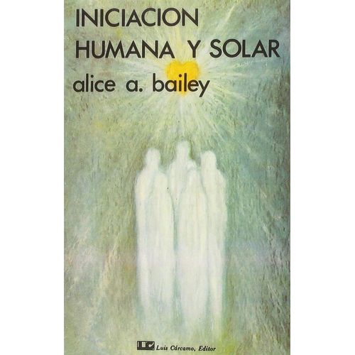 INICIACION HUMANA Y SOLAR - ALICE A. BAILEY