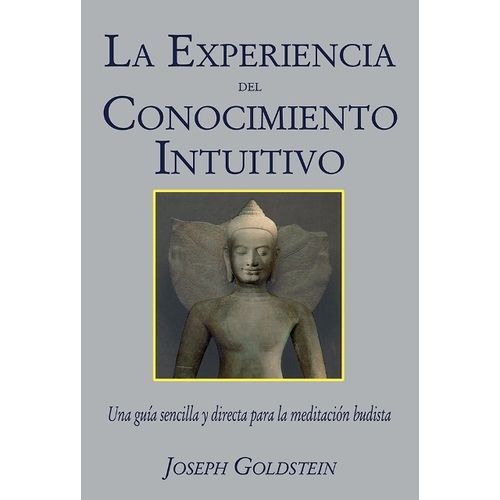 LA EXPERIENCIA DEL CONOCIMIENTO INTUITIVO - JOSEPH GOLDSTEIN