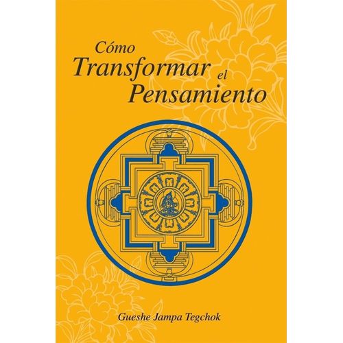 COMO TRANSFORMAR EL PENSAMIENTO - GUESHE JAMPA TEGCHOK