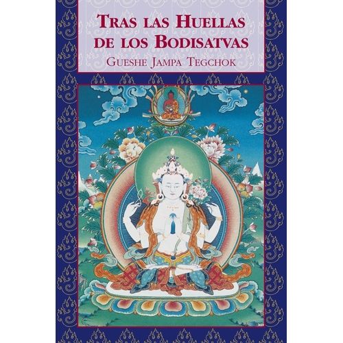 TRAS LAS HUELLAS DE LOS BODISATVAS - GUESHE JAMPA TEGCHOK