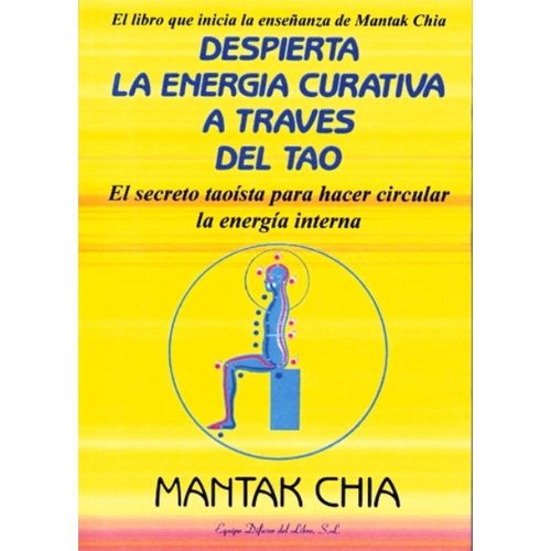 DESPIERTA LA ENERGIA CURATIVA A TRAVES DEL TAO - MANTAK CHIA