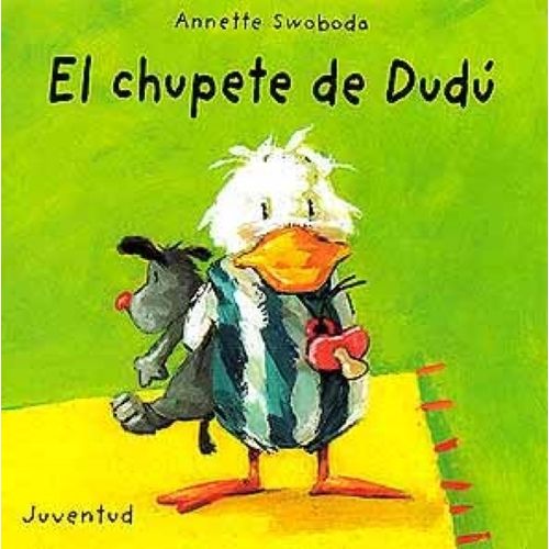 EL CHUPETE DE DUDU - ANNETTE SWOBODA EL CHUPETE DE DUDU - ANNETTE SWOBODA