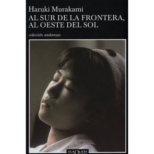 AL SUR DE LA FRONTERA AL OESTE DEL SOL - HARUKI MURAKAMI
