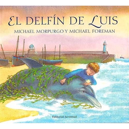 EL DELFIN DE LUIS - MICHAEL MORPURGO - MICHAEL FOREMAN