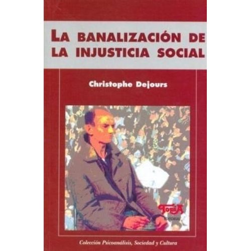 LA BANALIZACION DE LA INJUSTICIA SOCIAL 1/ED. - CHRISTOPHE D